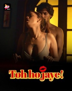 Download [18+] Toh Hojaye S01 (2023) Hindi AltBalaji Web Series HDRip 1080p | 720p | 480p [400MB] download