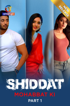 Download [18+] Shiddat Mohabbat Ki Part 1 WEB-DL (2023) Hindi Atrangii Web Series 720p | 480p [500MB] download