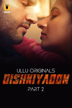 Download [18+] Dishkiyaoon Part 1 (2024) WEB-DL Hindi Ullu Originals Web Series 1080p | 720p | 480p [350MB] download