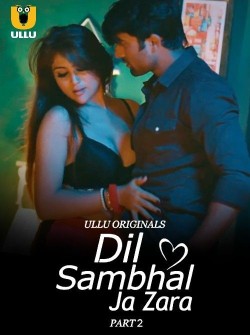 Download [18+] Dil Sambhal Ja Zara Part 2 (2024) WEB-DL Hindi Ullu Originals Web Series 1080p | 720p | 480p [550MB] download